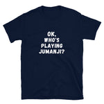 Ok, Who's Playing Jumanji? - Mens Short-Sleeve Unisex T-Shirt - Live Tuff