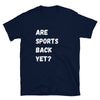 Are Sports Back Yet? - Mens Short-Sleeve Unisex T-Shirt - Live Tuff